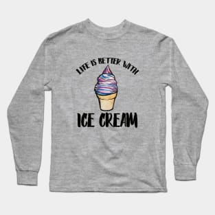 Life is better with Ice cream Long Sleeve T-Shirt